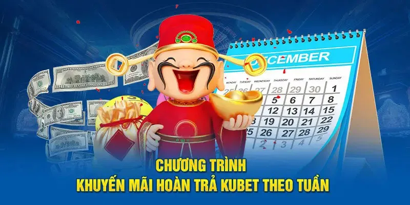 Ưu đãi hoàn trả theo tuần cực HOT dành cho thành viên Kubet