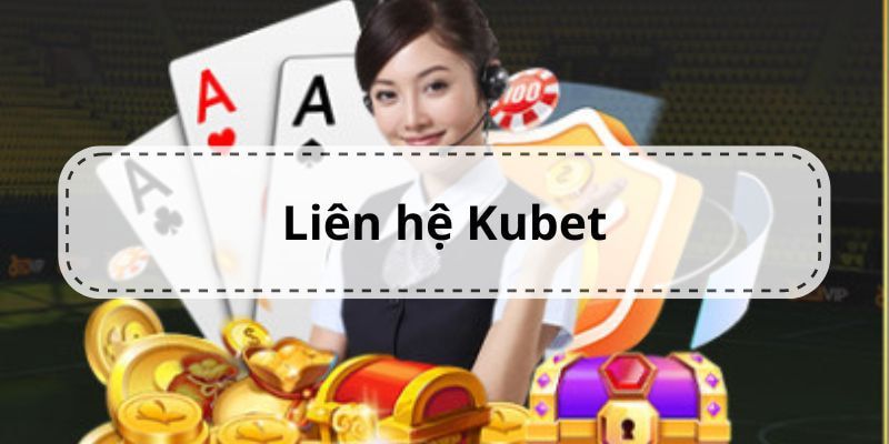 Các thắc mắc liên quan đến liên hệ kubet